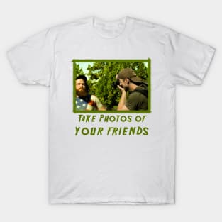 TAKE PHOTOS OF YOUR FRIENDS T-Shirt
